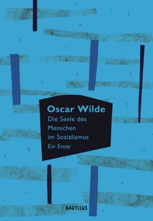 Oscar Wilde, "Die Seele des Menschen im Sozialismus (Ein Essay)", Hardcover, Verlag: Nautilus, ISBN: 978-3960540410